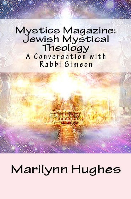 Jewish Mystical Theology: A Conversation with Rabbi Simeon, Compiled and Edited by Marilynn Hughes