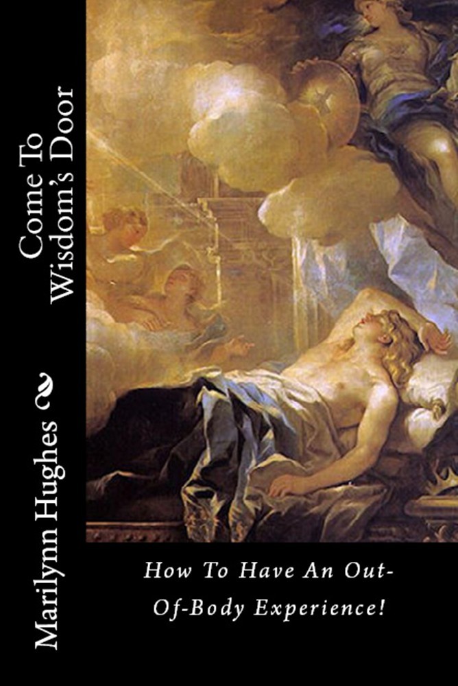 How to Have an Out-of-Body Experience -  A comprehensive guide by an avid astral traveler. - An Out-of-Body Travel Book