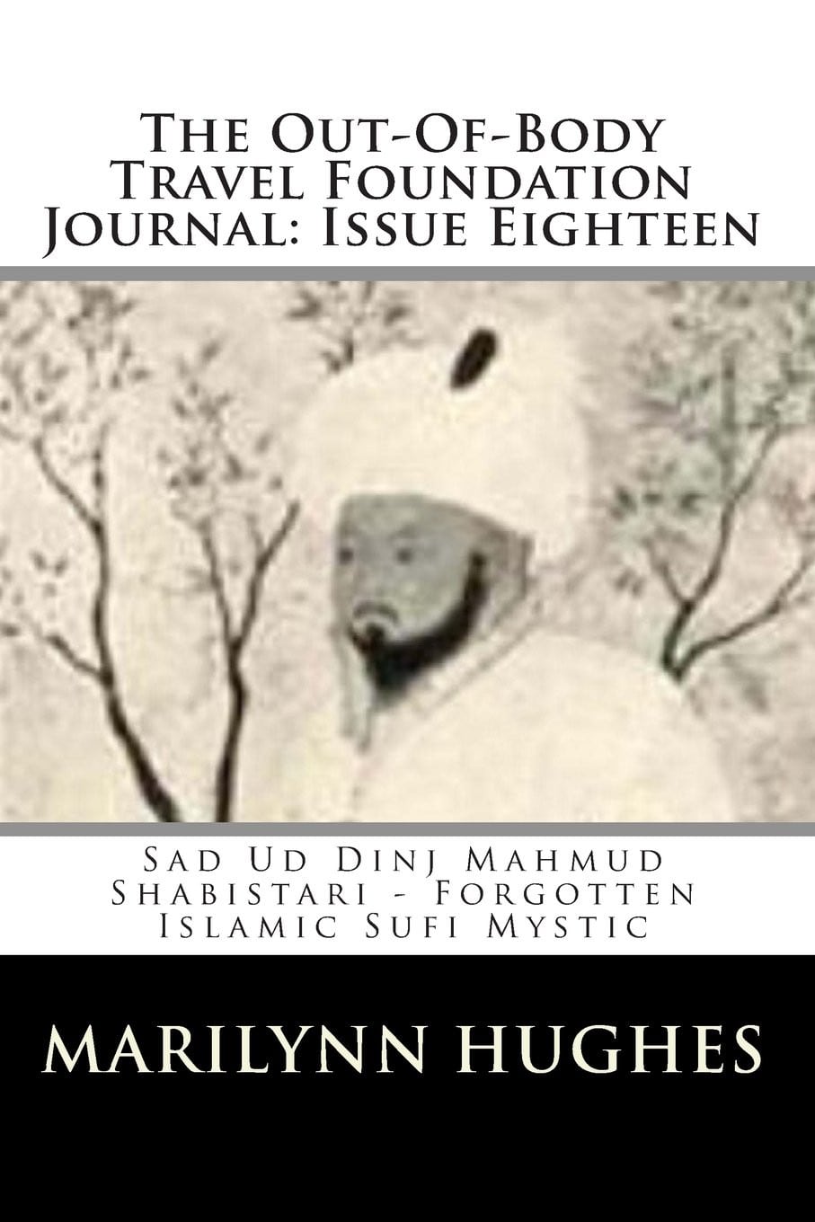 Sad Ud Dinj Mahmud Shabistari – Forgotten Islamic Sufi Mystic, Compiled and Edited by Marilynn Hughes