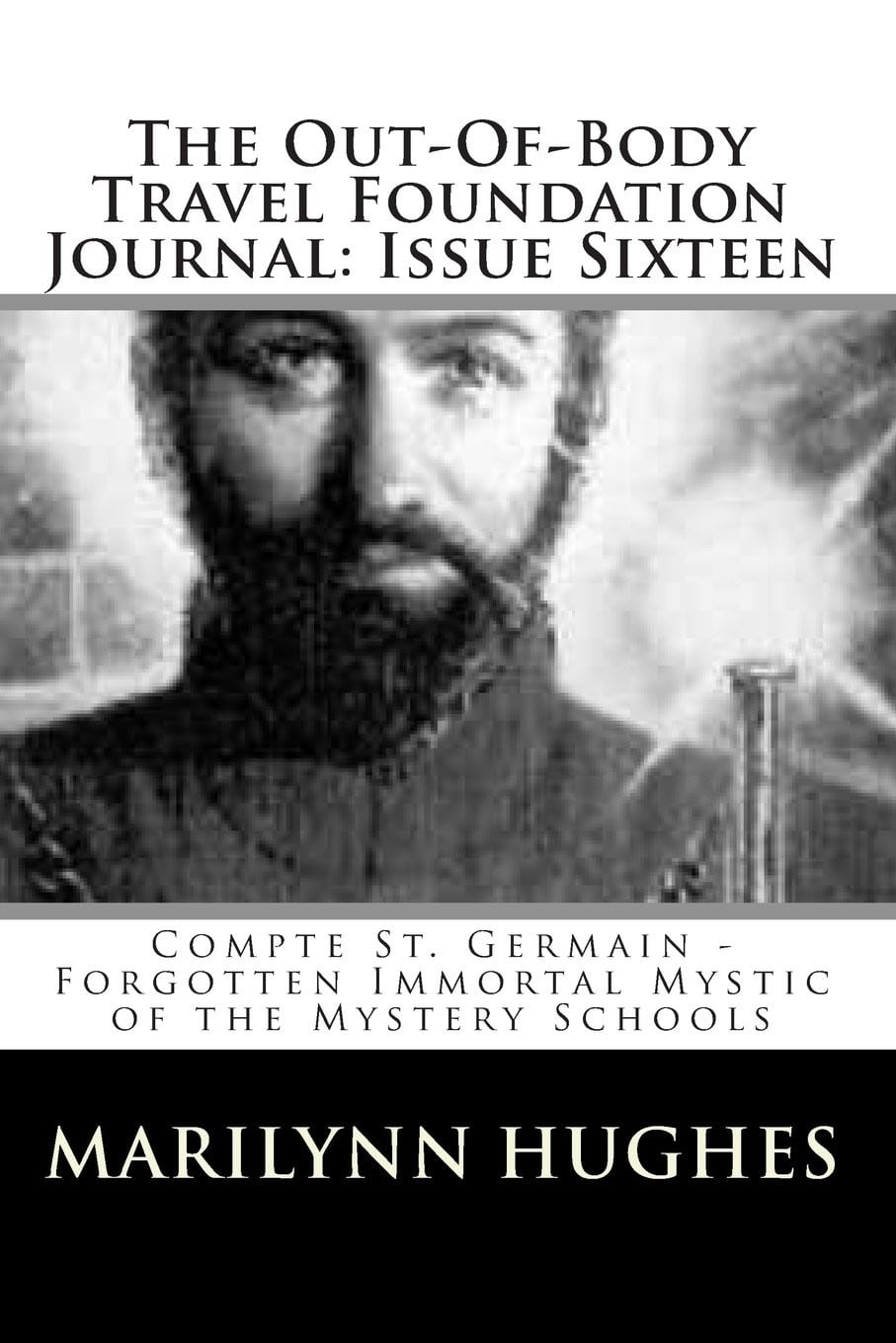 Compte St. Germain – Forgotten Immortal Mystic of the Mystery Schools, Compiled and Edited by Marilynn Hughes
