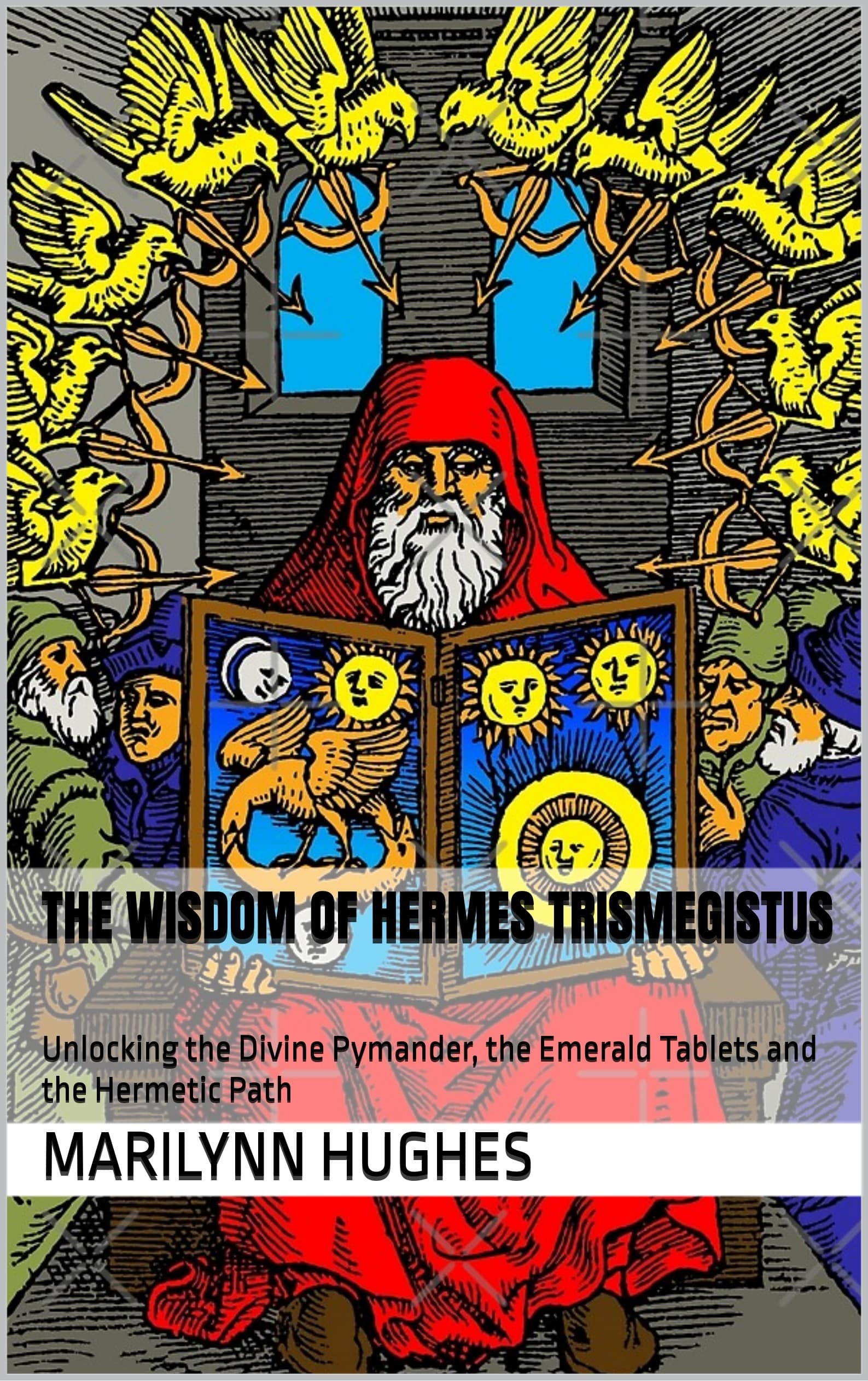 Unlocking the Divine Pymander, the Emerald Tablets and the Hermetic Path: Renowned expert in mystical and astral projection, reveals the hidden connnections.