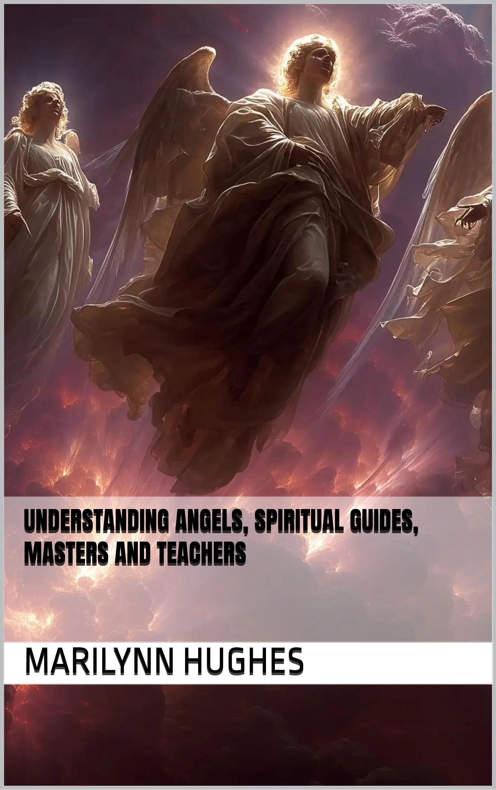Understanding Angels, Spiritual Guides, Masters and Teachers, By ...